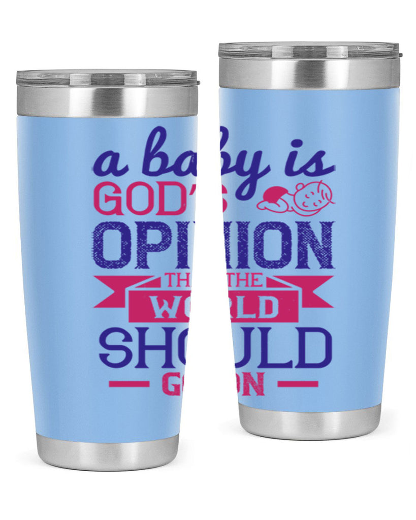 A baby is God’s opinion that the world should go on Style 139#- baby- tumbler