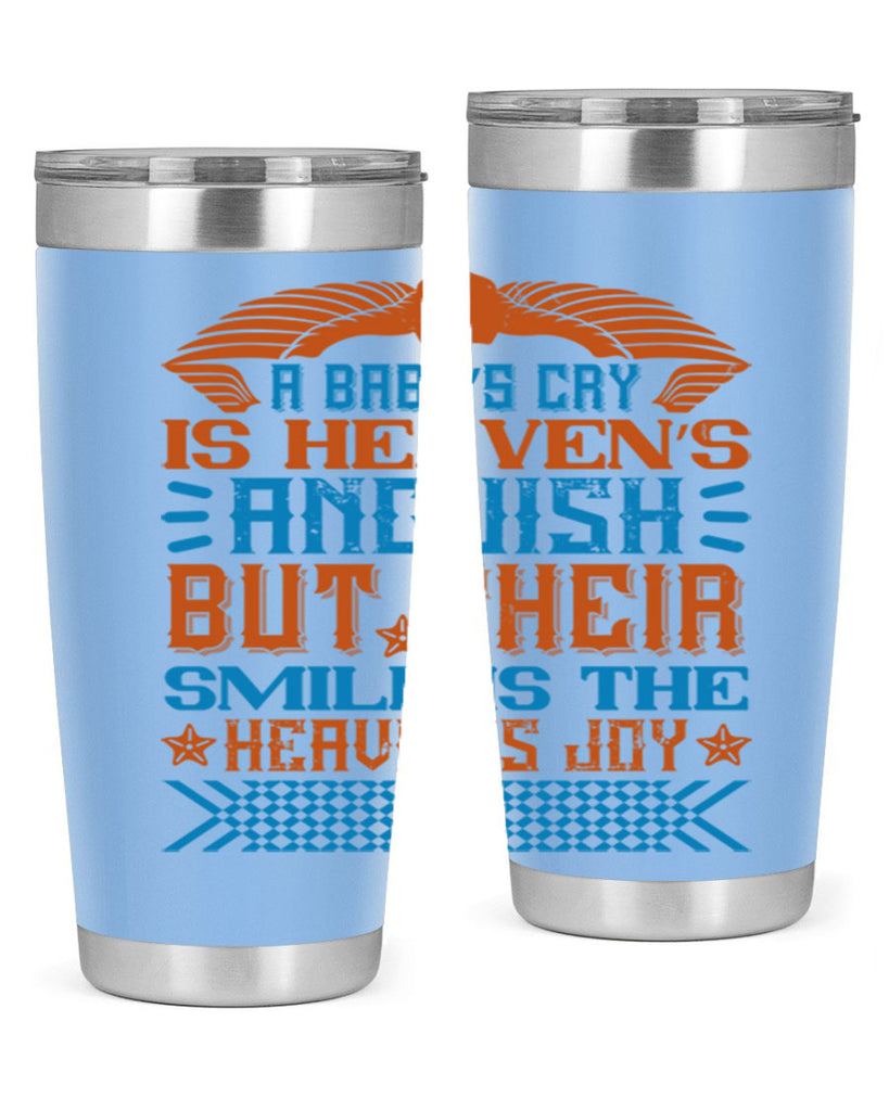 A baby’s cry is heaven’s anguish but their smile is the heaven’s joy Style 138#- baby- tumbler