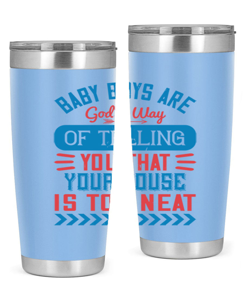 Baby boys are God’s way of telling you that your house is too neat Style 129#- baby- tumbler