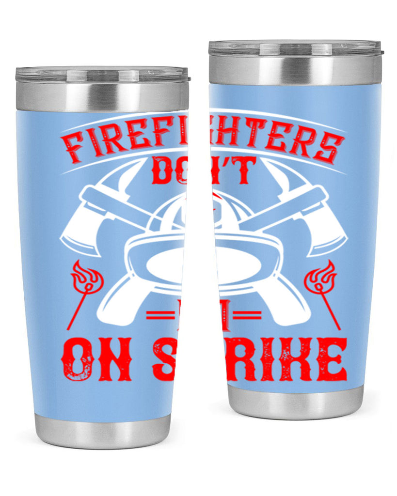 Firefighters don’t go on strike Style 73#- fire fighter- tumbler