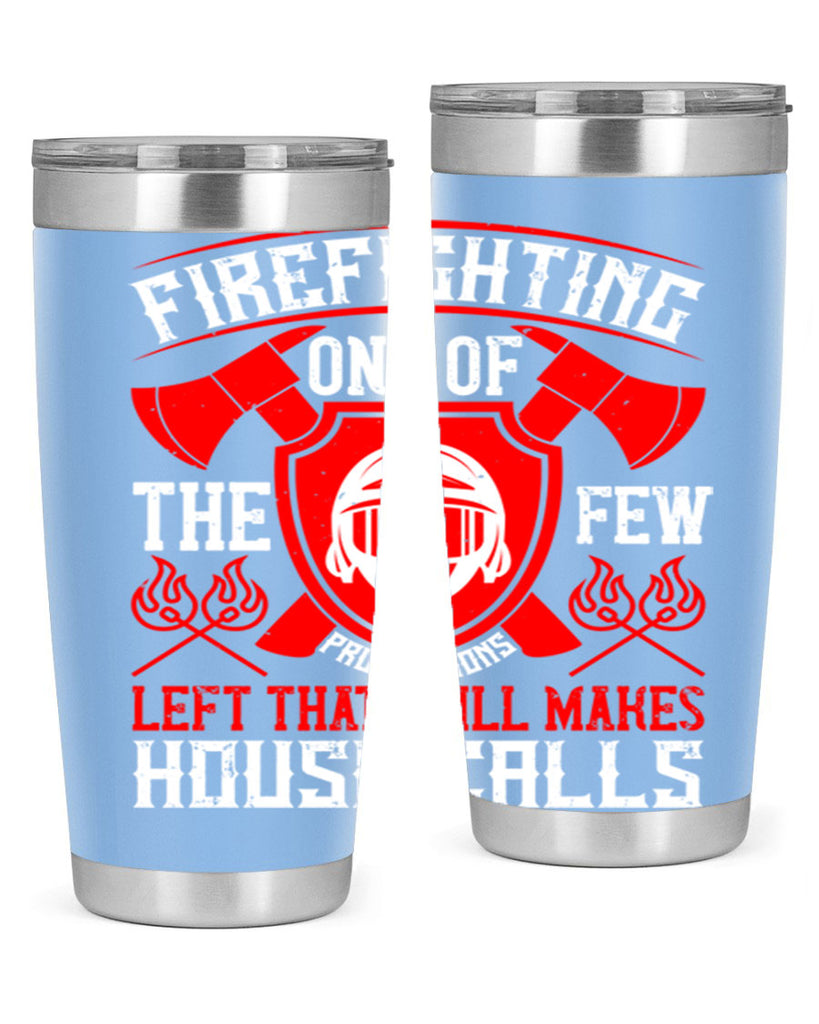 Firefighting — one of the few professions left that still makes house calls Style 69#- fire fighter- tumbler