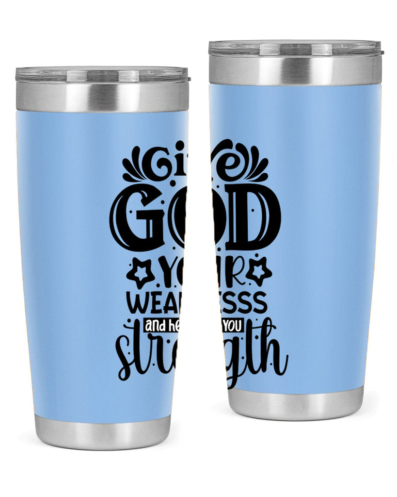 Give god your weaknesss and hell give you strength Style 37#- women-girls- Tumbler