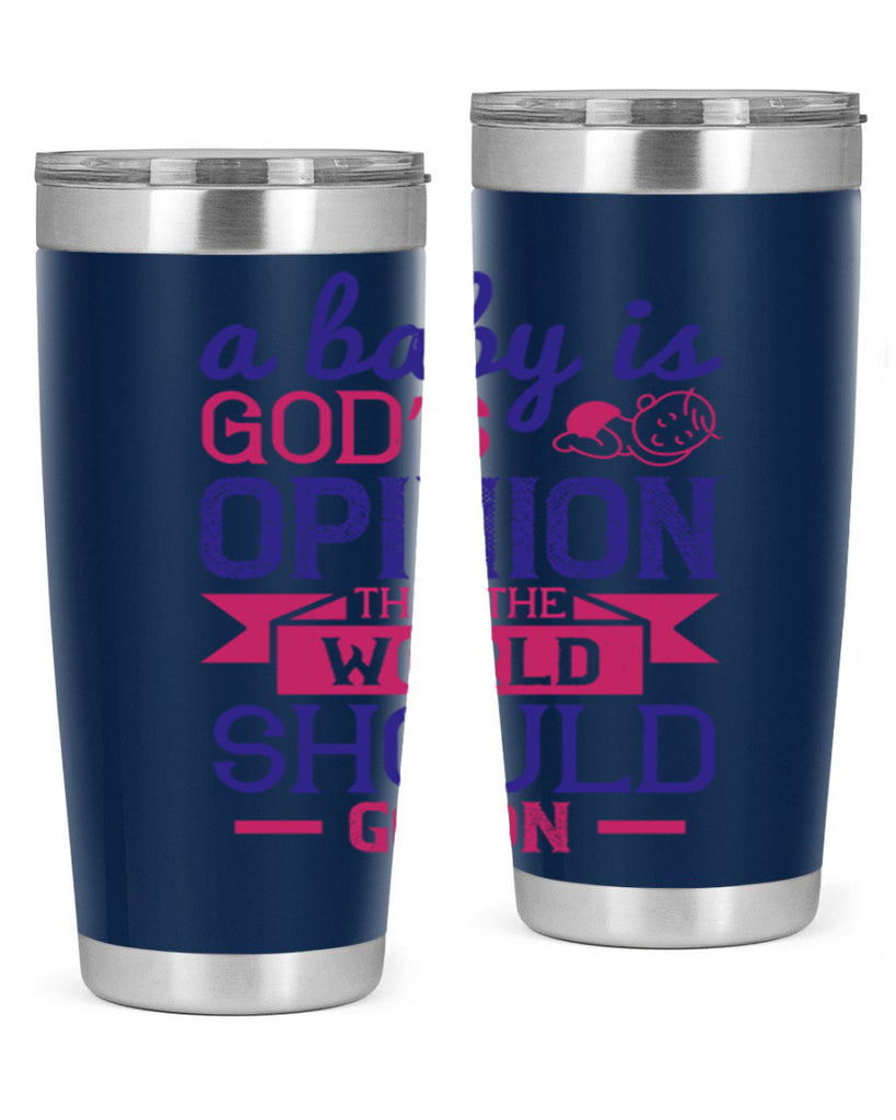A baby is God’s opinion that the world should go on Style 139#- baby- tumbler