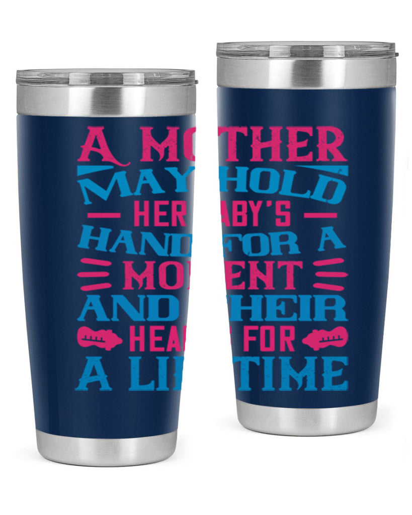 A mother may hold her baby’s hand for a moment and their hearts for a lifetime Style 133#- baby- tumbler