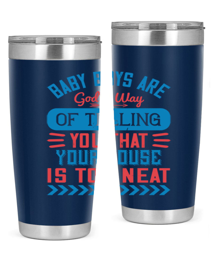 Baby boys are God’s way of telling you that your house is too neat Style 129#- baby- tumbler