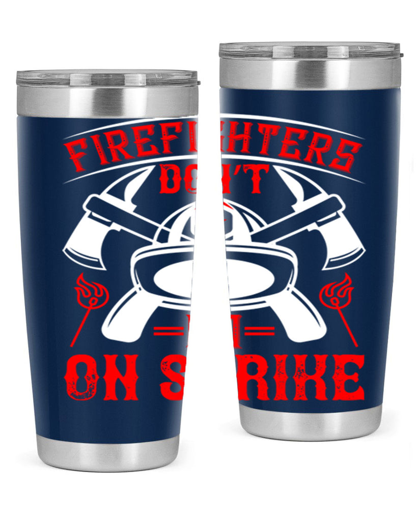 Firefighters don’t go on strike Style 73#- fire fighter- tumbler
