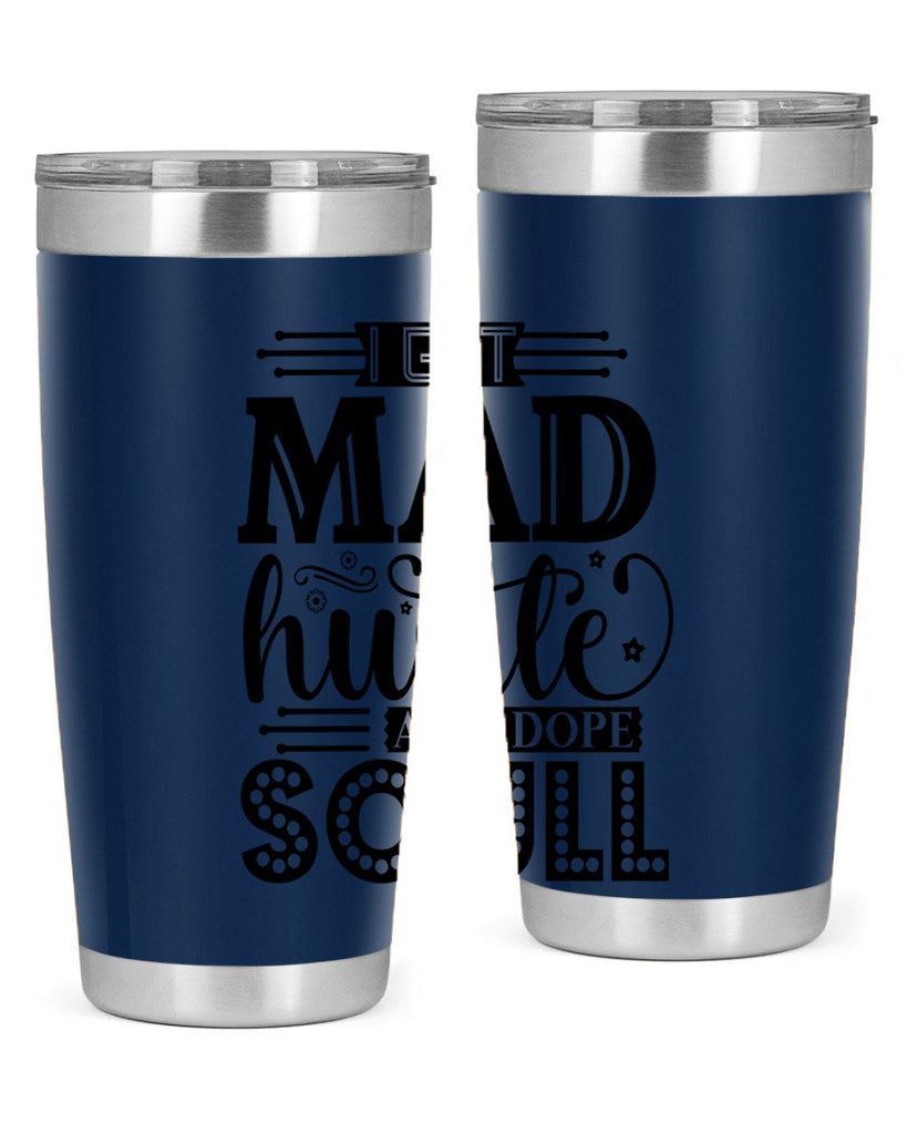 I got mad hustle and dope soul Style 33#- women-girls- Tumbler