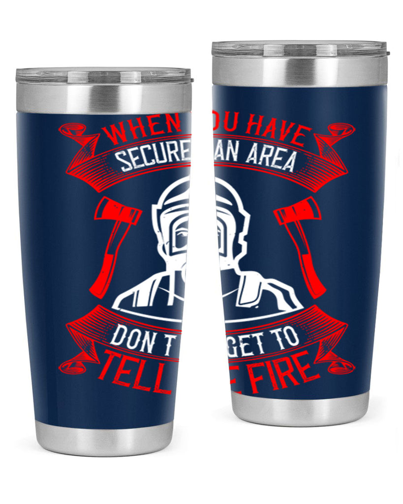 When you have secured an area don’t forget to tell the fire Style 8#- fire fighter- tumbler