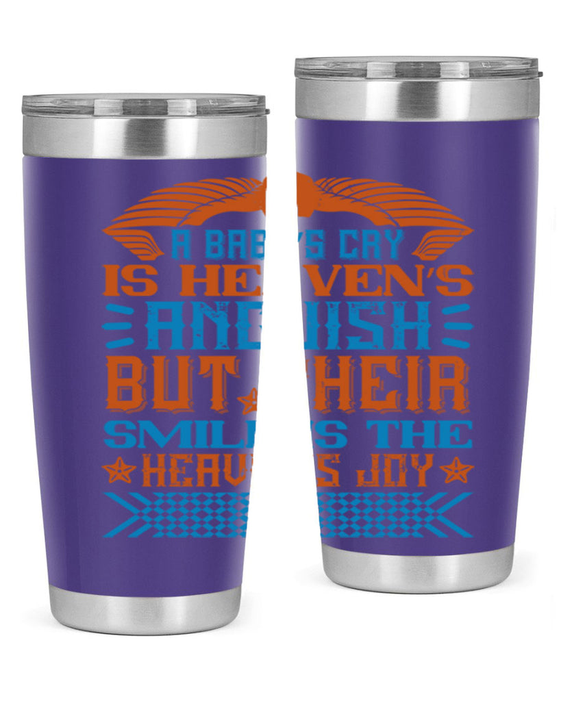 A baby’s cry is heaven’s anguish but their smile is the heaven’s joy Style 138#- baby- tumbler
