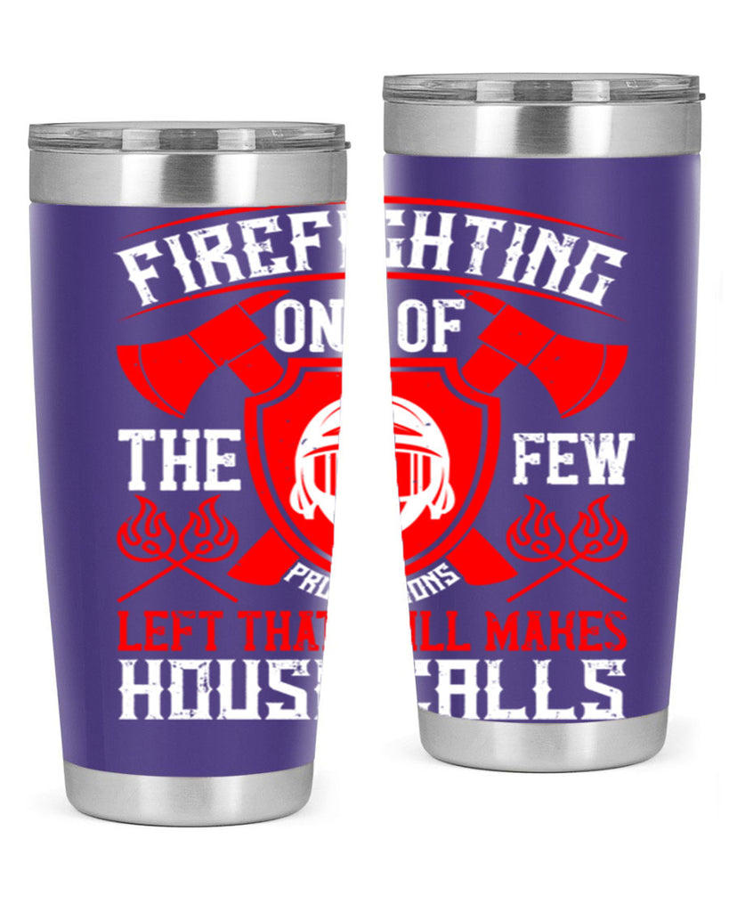 Firefighting — one of the few professions left that still makes house calls Style 69#- fire fighter- tumbler