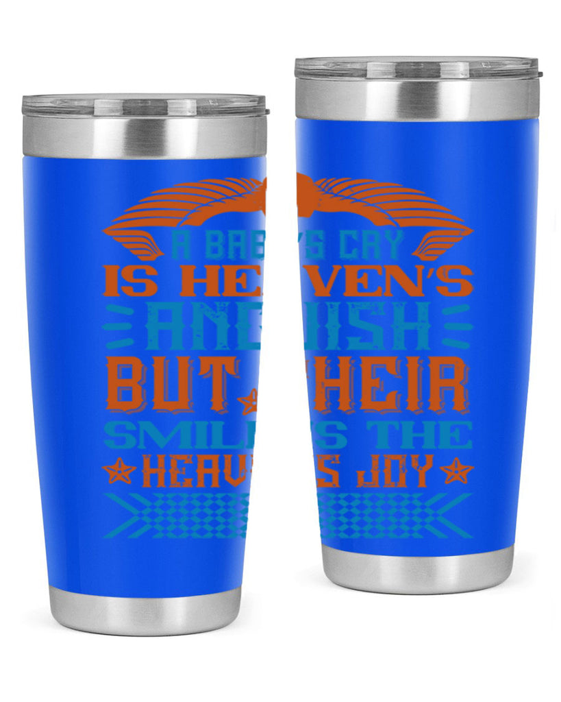 A baby’s cry is heaven’s anguish but their smile is the heaven’s joy Style 138#- baby- tumbler