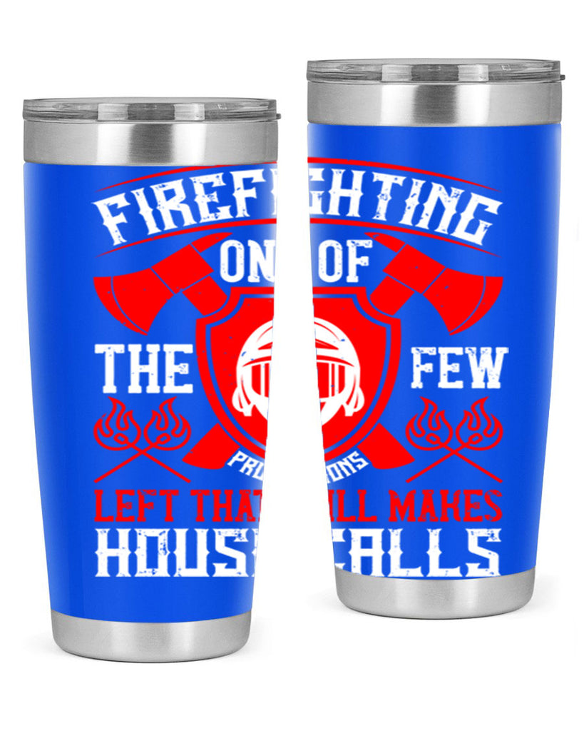 Firefighting — one of the few professions left that still makes house calls Style 69#- fire fighter- tumbler