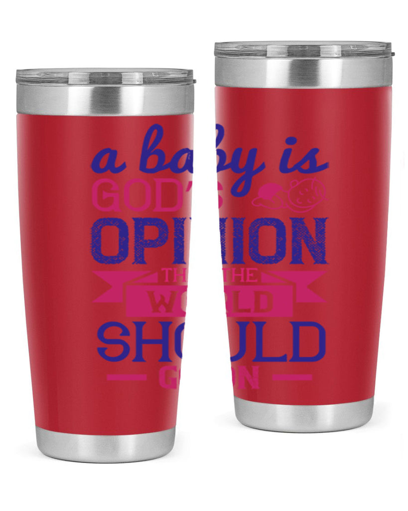 A baby is God’s opinion that the world should go on Style 139#- baby- tumbler