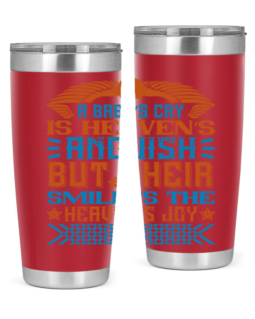 A baby’s cry is heaven’s anguish but their smile is the heaven’s joy Style 138#- baby- tumbler