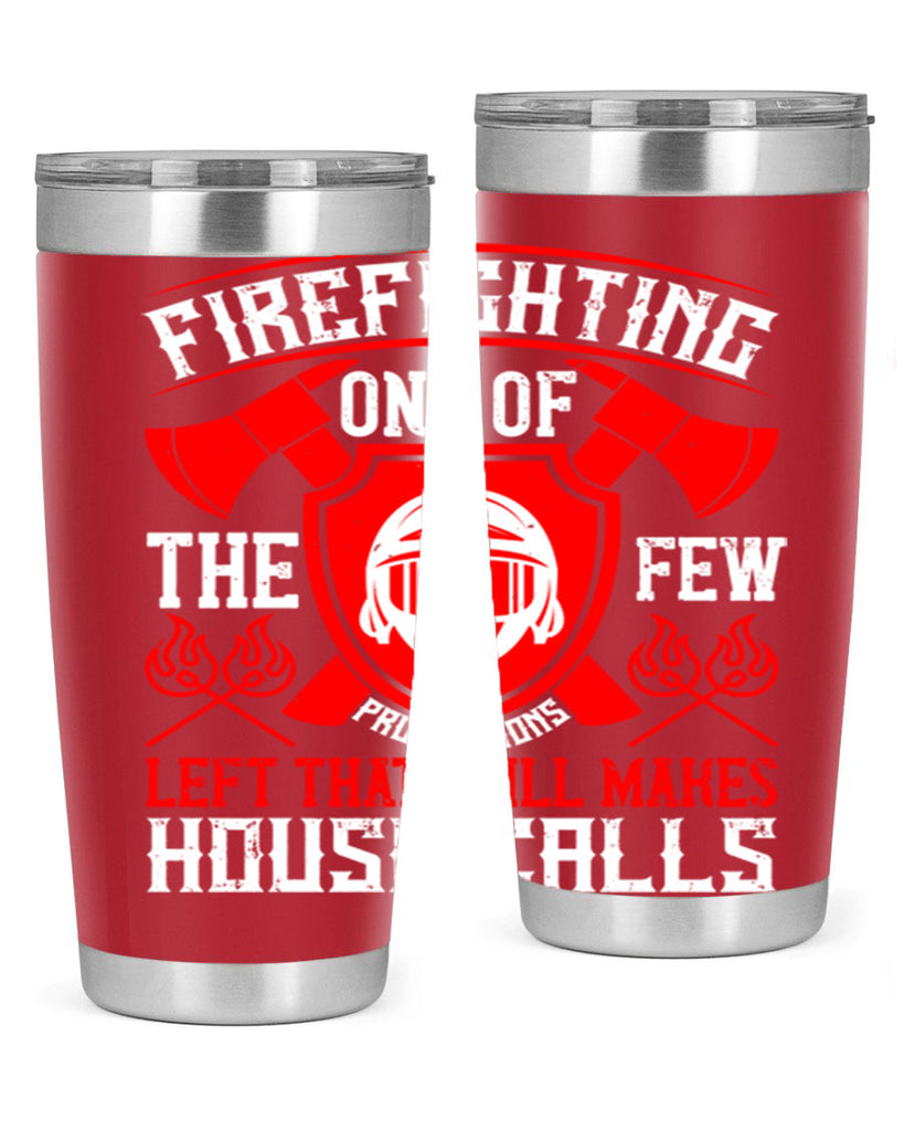 Firefighting — one of the few professions left that still makes house calls Style 69#- fire fighter- tumbler