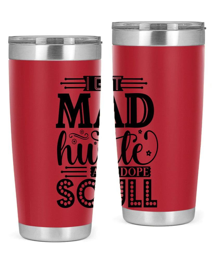 I got mad hustle and dope soul Style 33#- women-girls- Tumbler