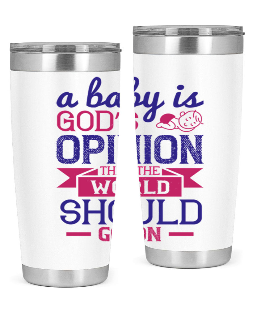 A baby is God’s opinion that the world should go on Style 139#- baby- tumbler