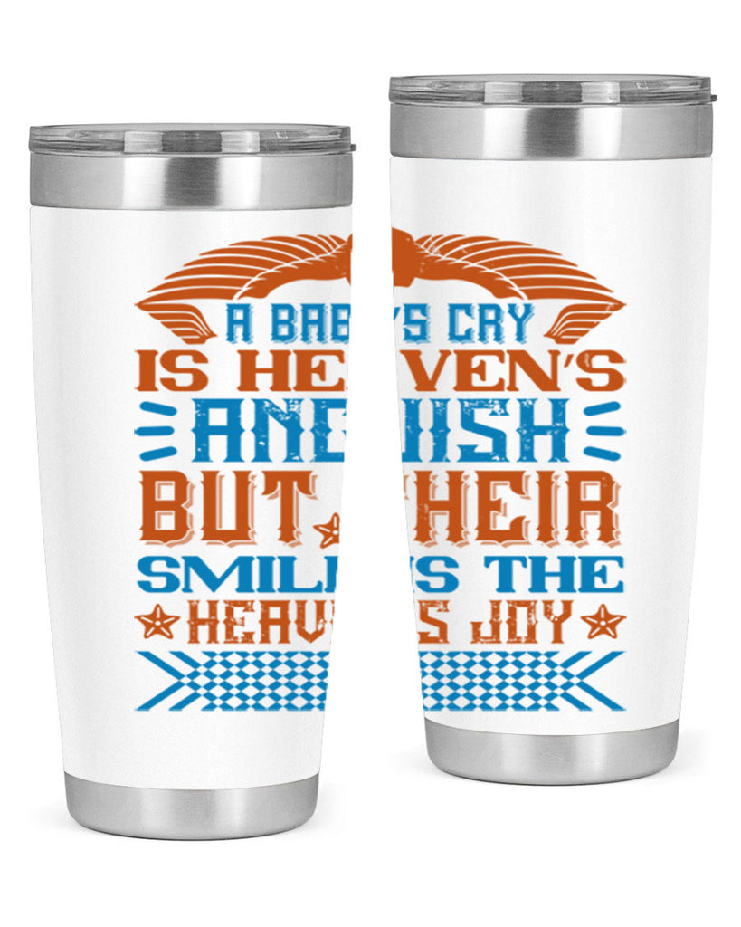 A baby’s cry is heaven’s anguish but their smile is the heaven’s joy Style 138#- baby- tumbler