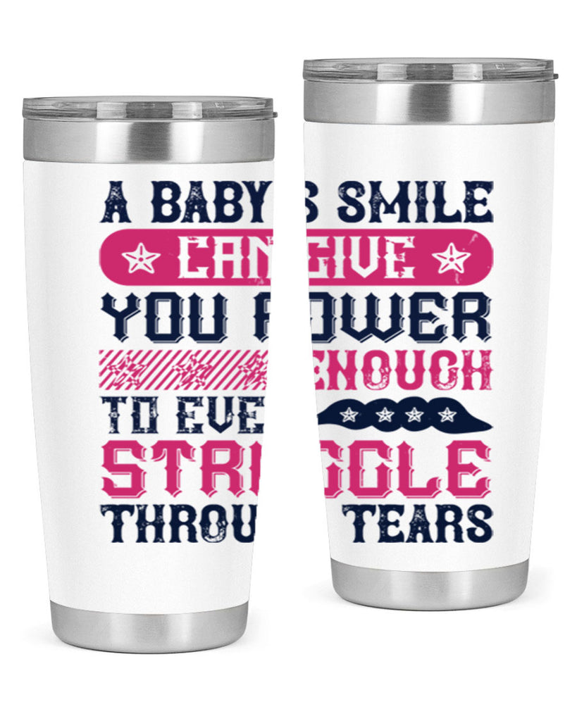 A baby’s smile can give you power… enough to even struggle through tears Style 136#- baby- tumbler