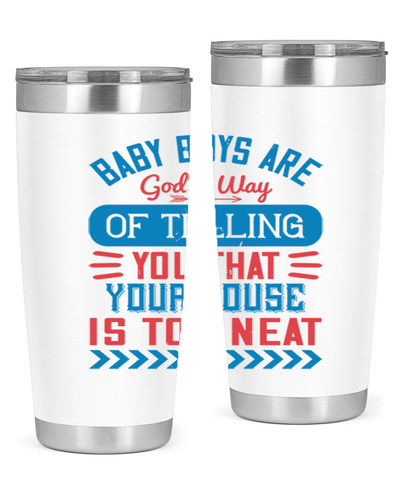 Baby boys are God’s way of telling you that your house is too neat Style 129#- baby- tumbler