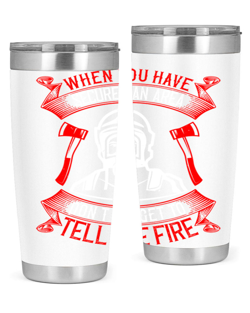 When you have secured an area don’t forget to tell the fire Style 8#- fire fighter- tumbler