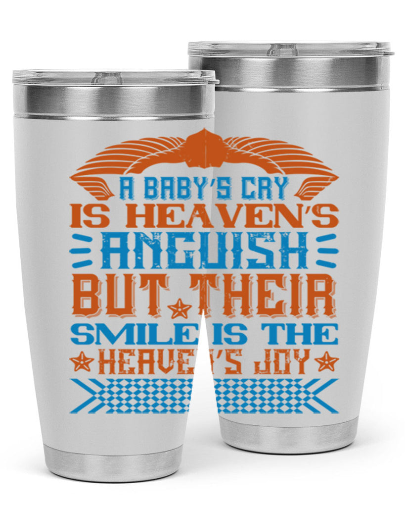 A baby’s cry is heaven’s anguish but their smile is the heaven’s joy Style 138#- baby- tumbler
