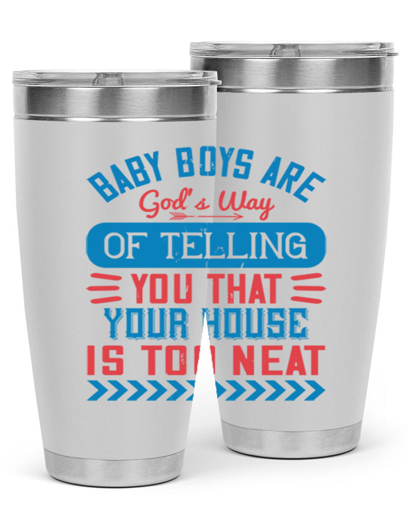 Baby boys are God’s way of telling you that your house is too neat Style 129#- baby- tumbler