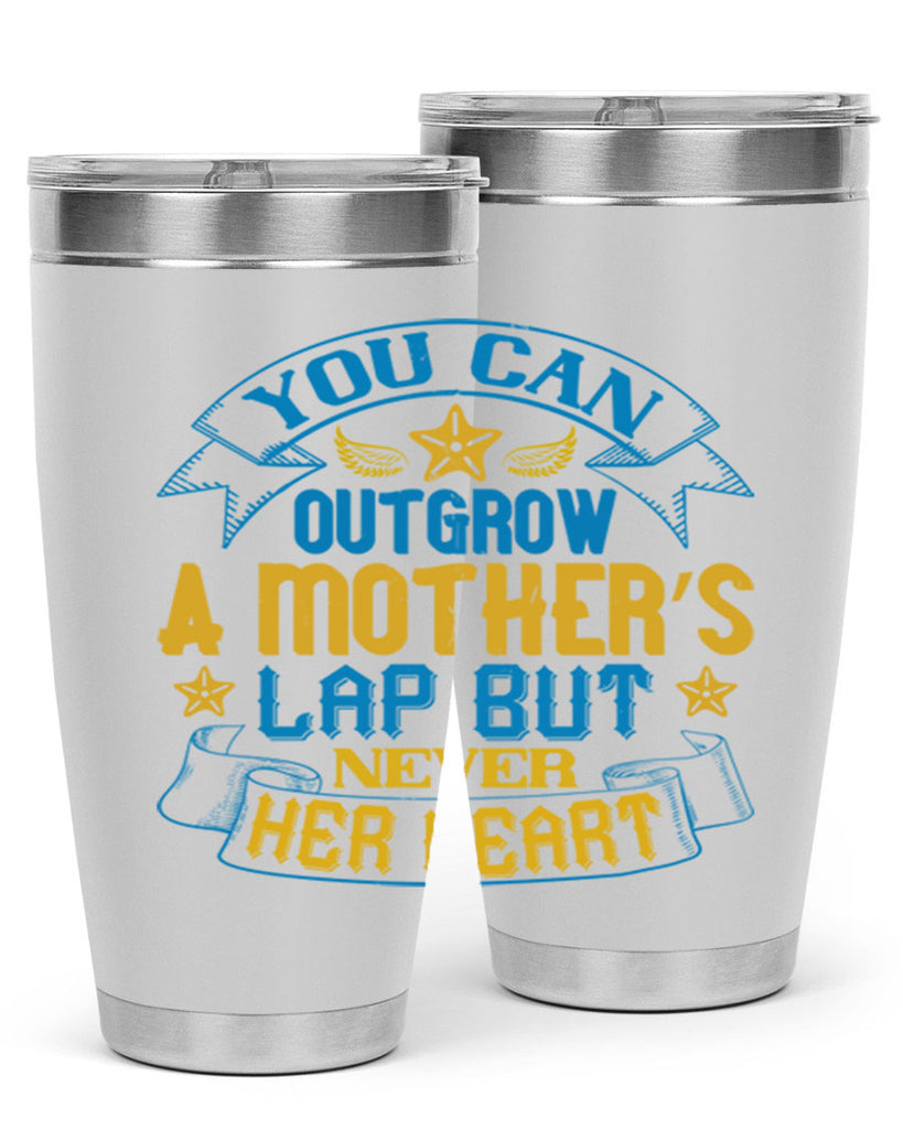 You can outgrow a mother’s lap but never her heart Style 2#- baby- tumbler