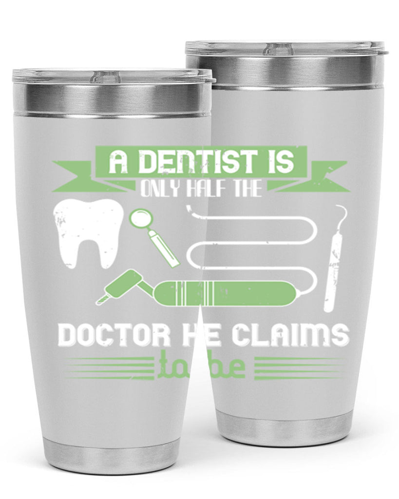 “A dentist is only half the Style 5#- dentist- tumbler