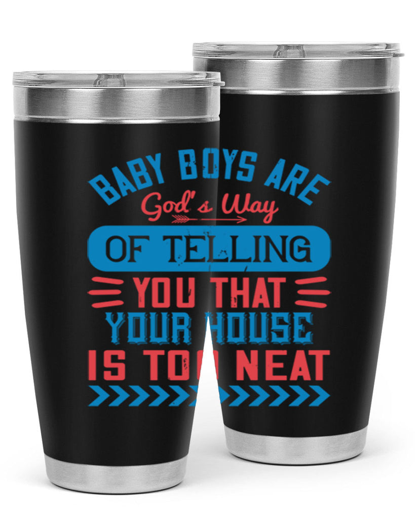 Baby boys are God’s way of telling you that your house is too neat Style 129#- baby- tumbler