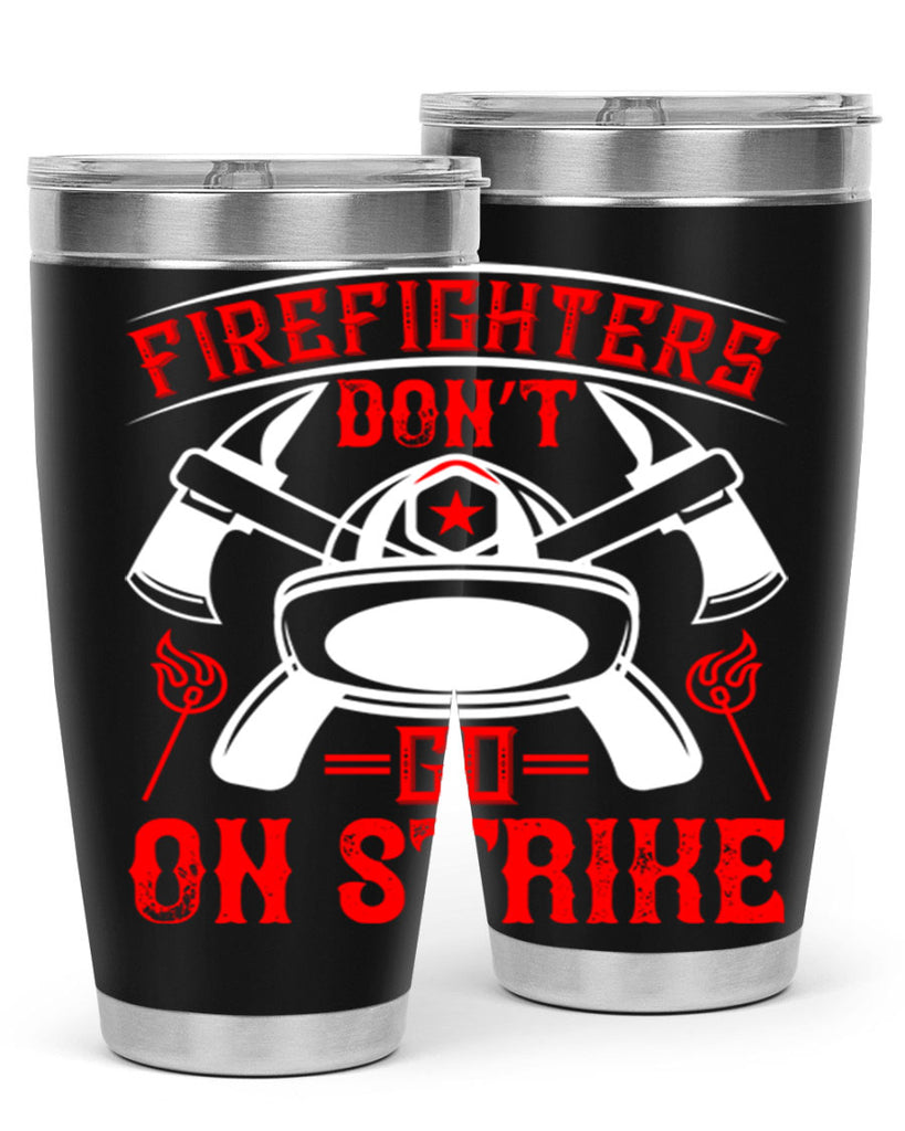 Firefighters don’t go on strike Style 73#- fire fighter- tumbler