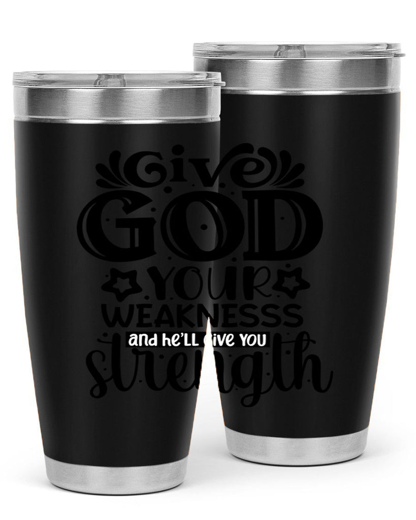 Give god your weaknesss and hell give you strength Style 37#- women-girls- Tumbler