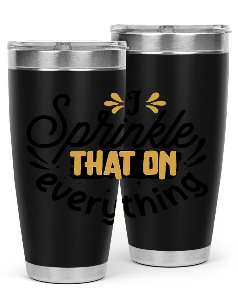 I sprinkle That on everything Style 31#- women-girls- Tumbler