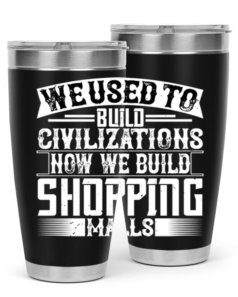 We used to build civilizations Now we build shopping malls Style 8#- architect- tumbler