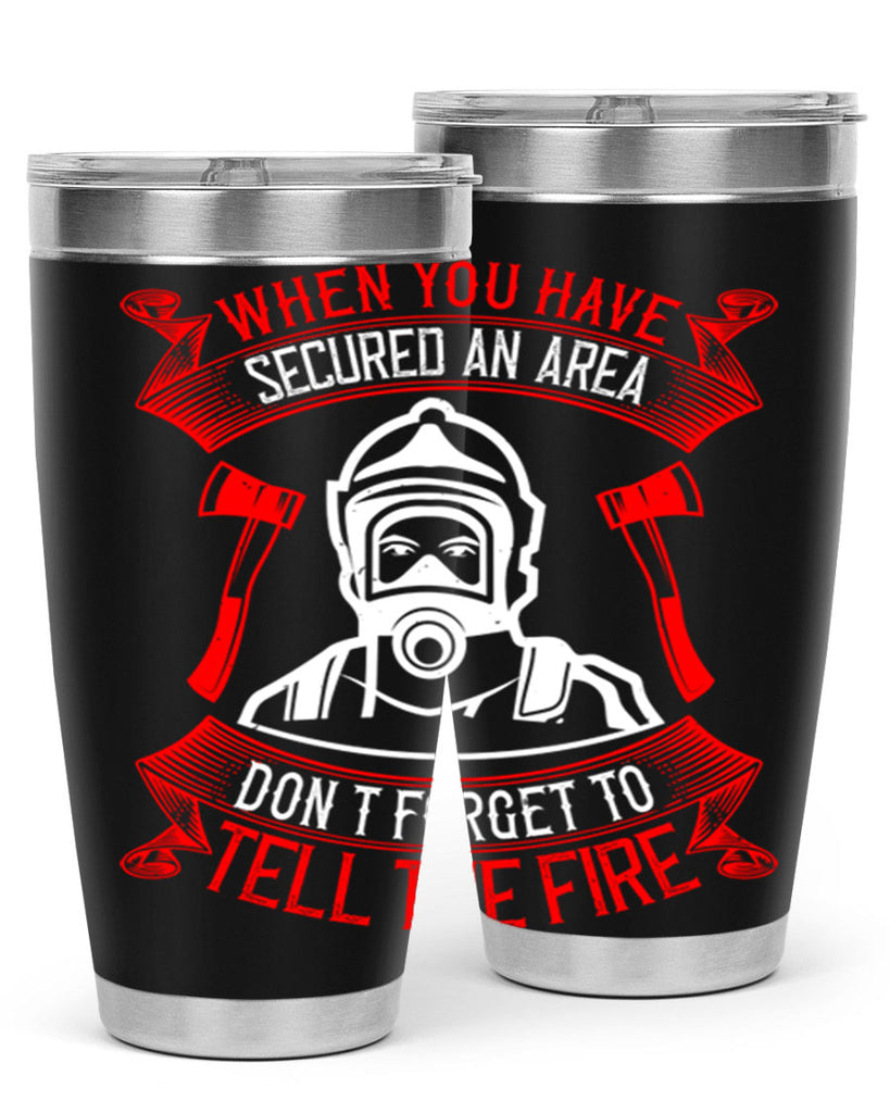 When you have secured an area don’t forget to tell the fire Style 8#- fire fighter- tumbler