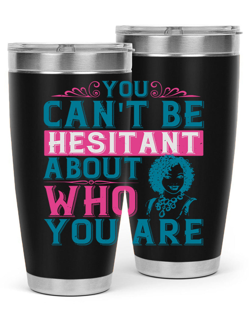 You cant be hesitant about who you are Style 48#- afro- Tumbler