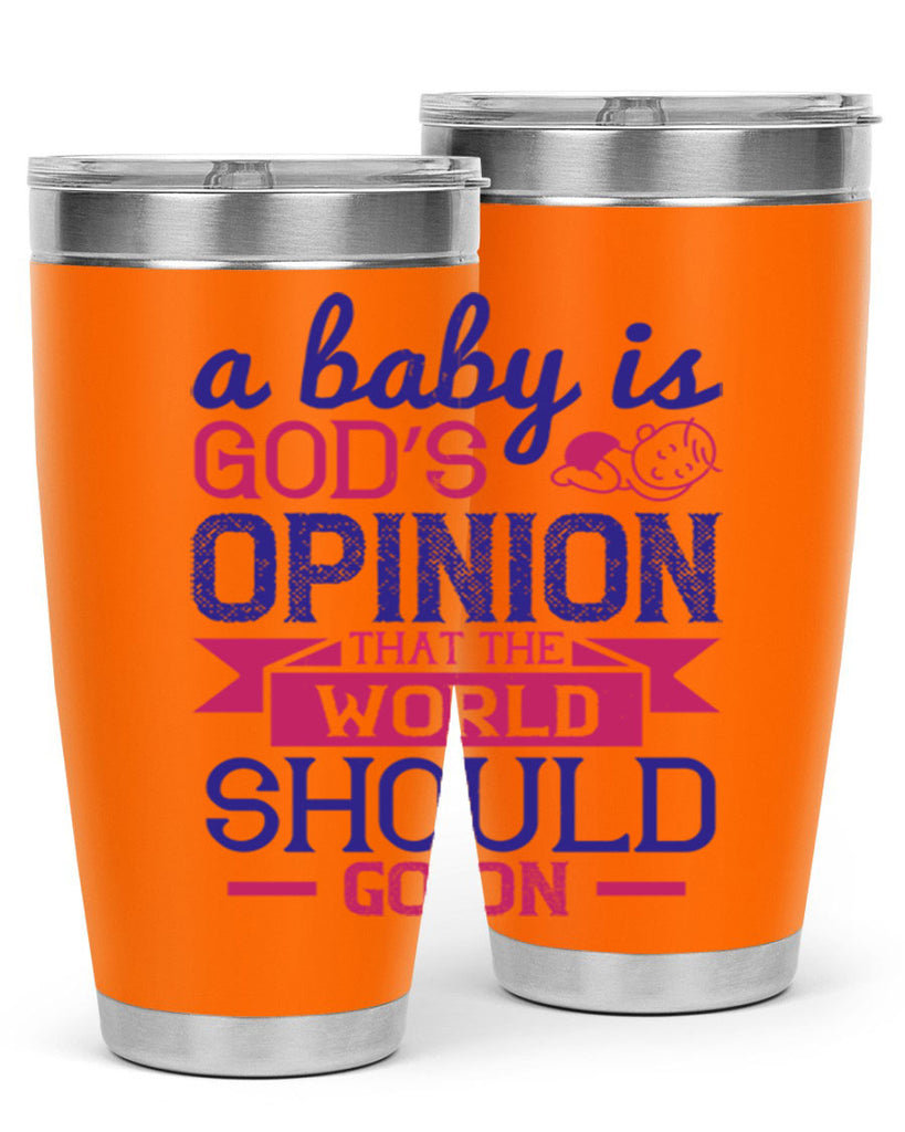 A baby is God’s opinion that the world should go on Style 139#- baby- tumbler