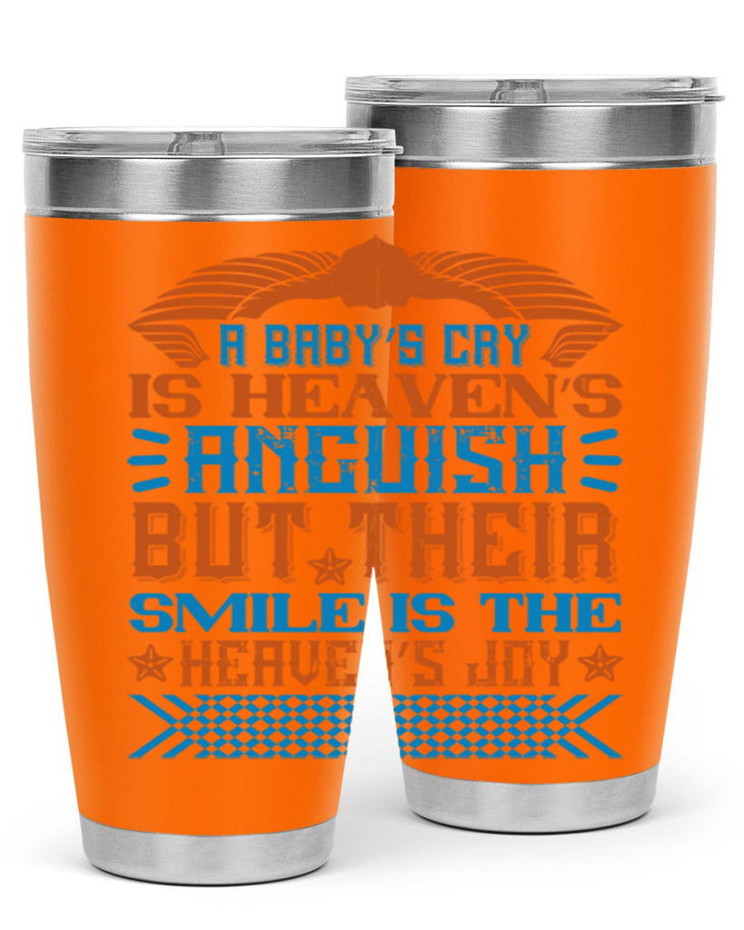 A baby’s cry is heaven’s anguish but their smile is the heaven’s joy Style 138#- baby- tumbler