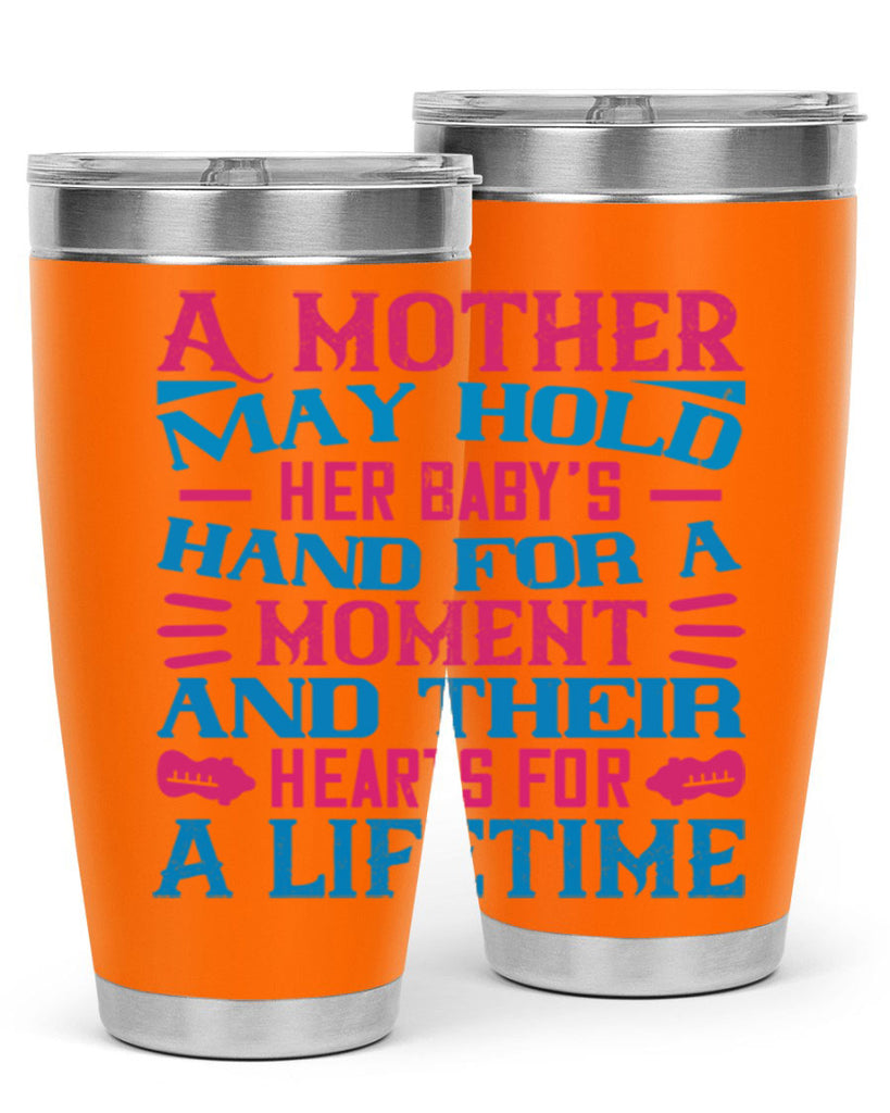 A mother may hold her baby’s hand for a moment and their hearts for a lifetime Style 133#- baby- tumbler