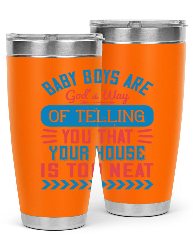 Baby boys are God’s way of telling you that your house is too neat Style 129#- baby- tumbler