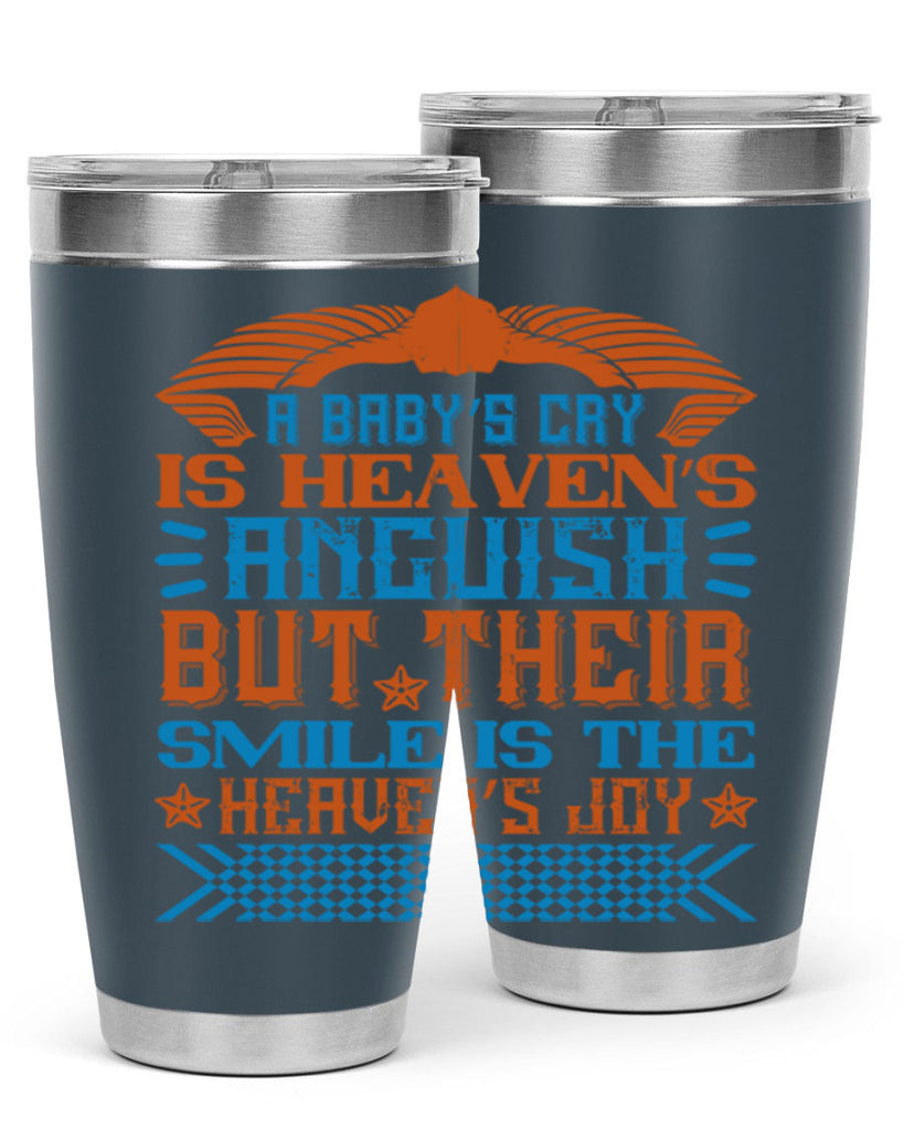 A baby’s cry is heaven’s anguish but their smile is the heaven’s joy Style 138#- baby- tumbler