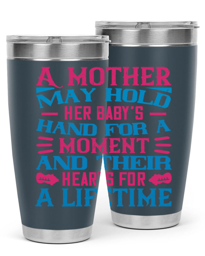 A mother may hold her baby’s hand for a moment and their hearts for a lifetime Style 133#- baby- tumbler