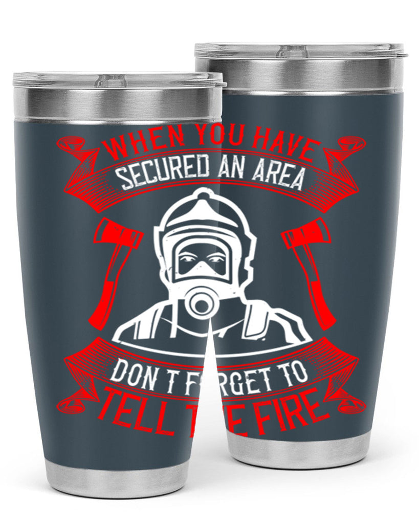 When you have secured an area don’t forget to tell the fire Style 8#- fire fighter- tumbler