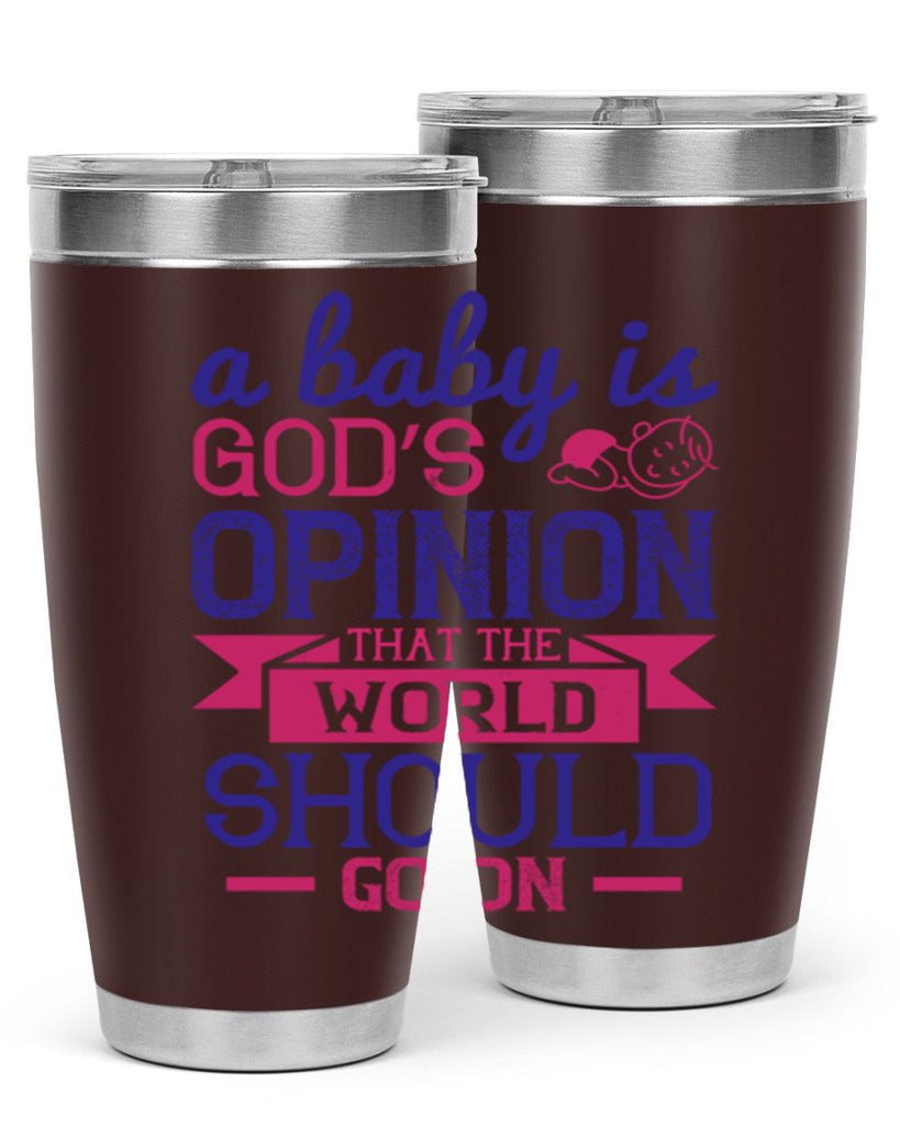 A baby is God’s opinion that the world should go on Style 139#- baby- tumbler