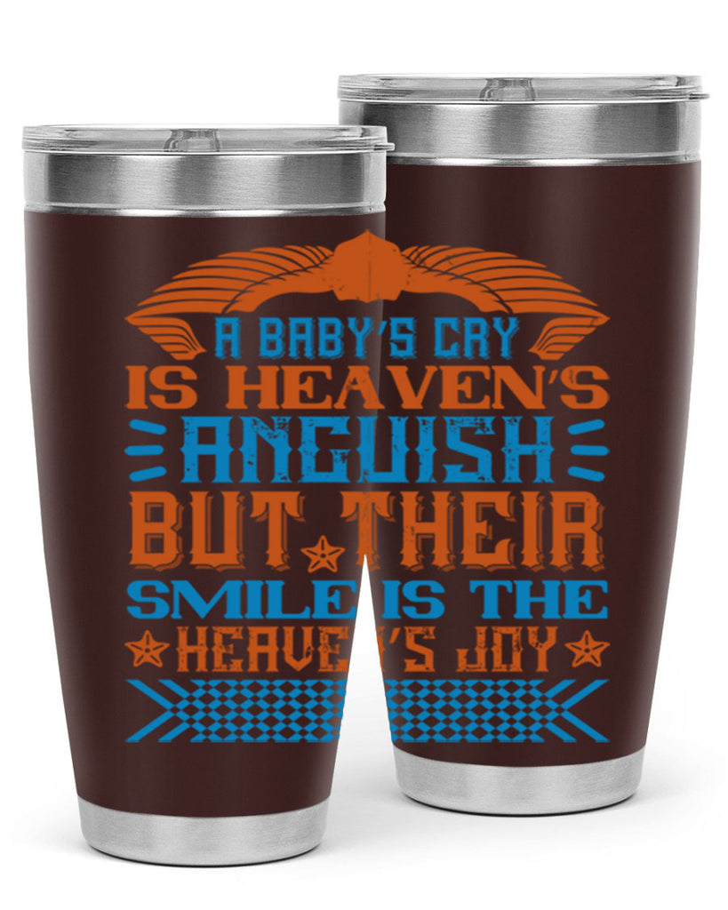 A baby’s cry is heaven’s anguish but their smile is the heaven’s joy Style 138#- baby- tumbler