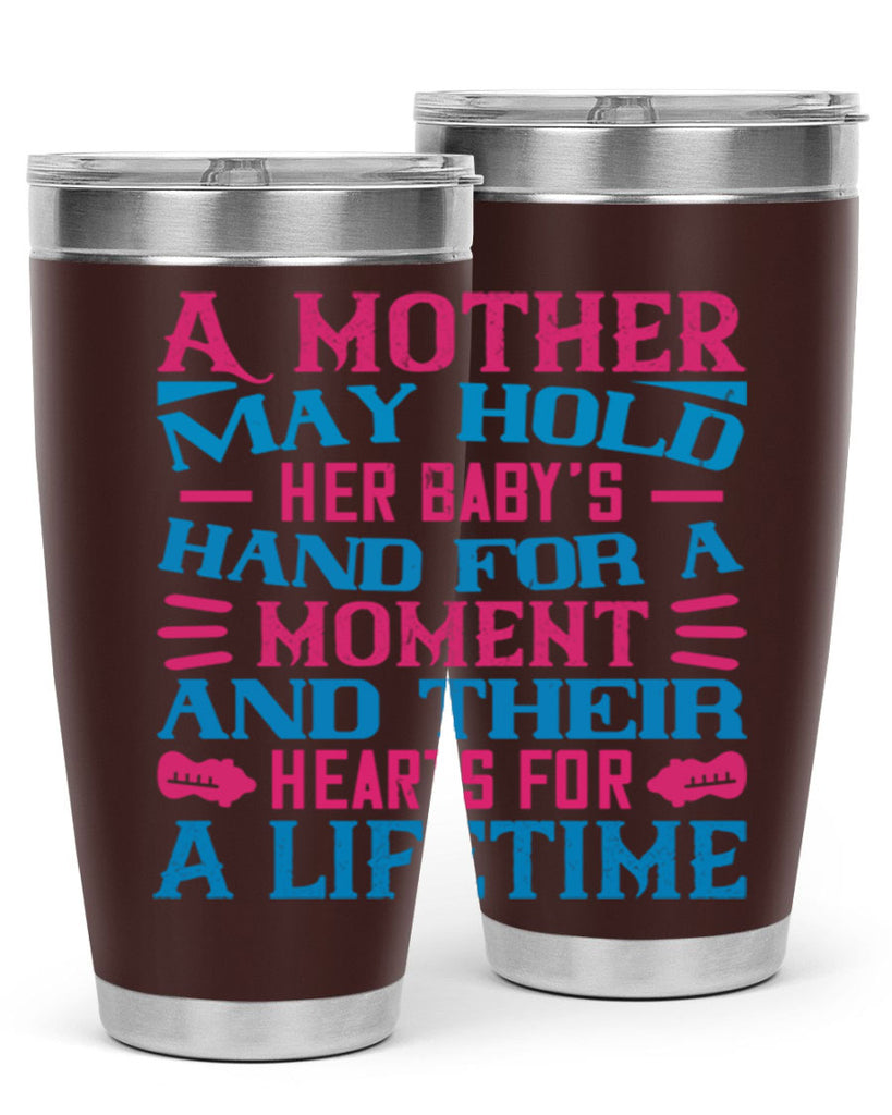 A mother may hold her baby’s hand for a moment and their hearts for a lifetime Style 133#- baby- tumbler
