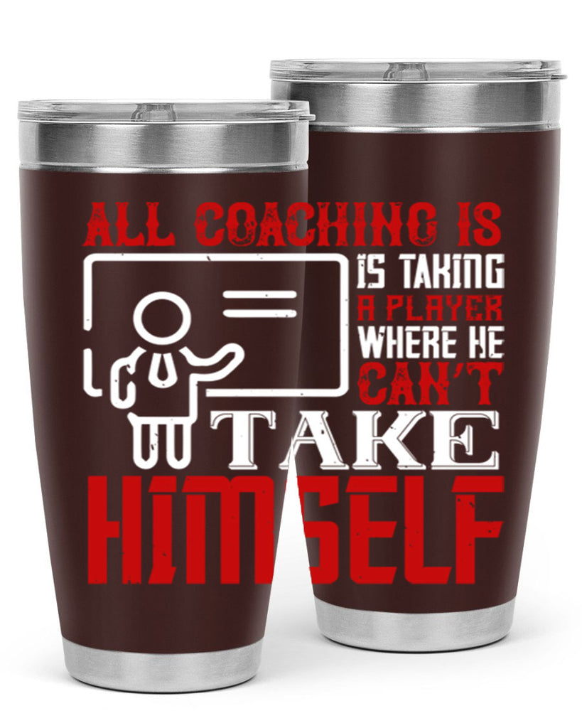 All coaching is is taking a player where he can’t take himself Style 6#- coaching- tumbler