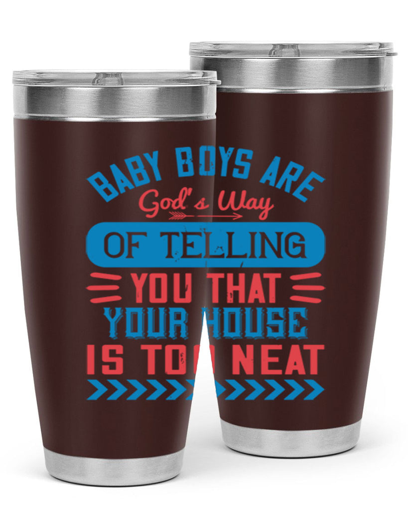 Baby boys are God’s way of telling you that your house is too neat Style 129#- baby- tumbler