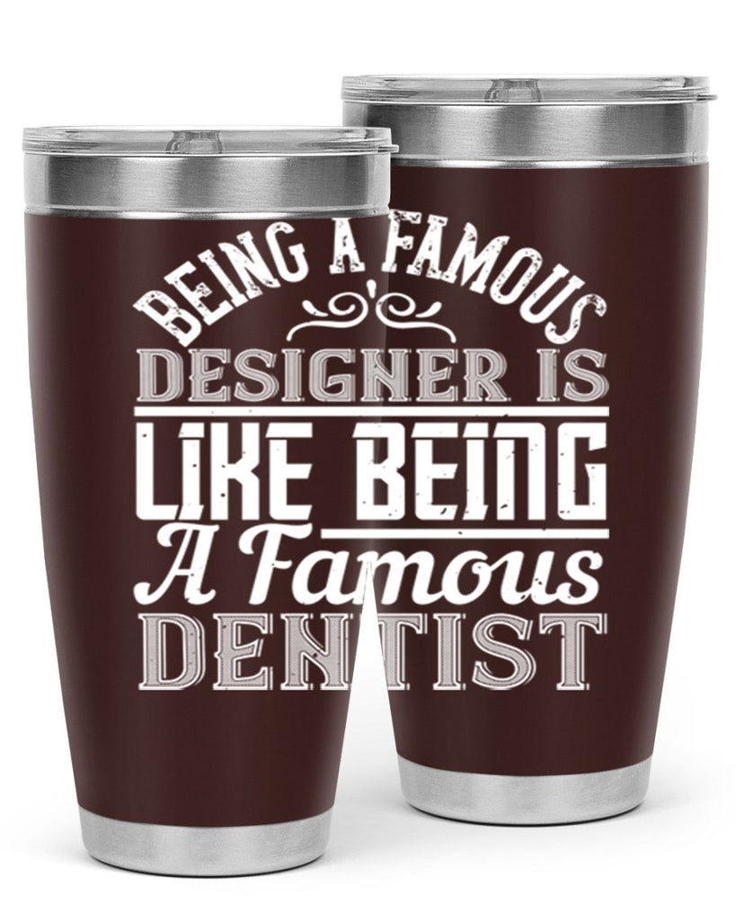 Being a famous designer is like being a famous dentist Style 46#- architect- tumbler