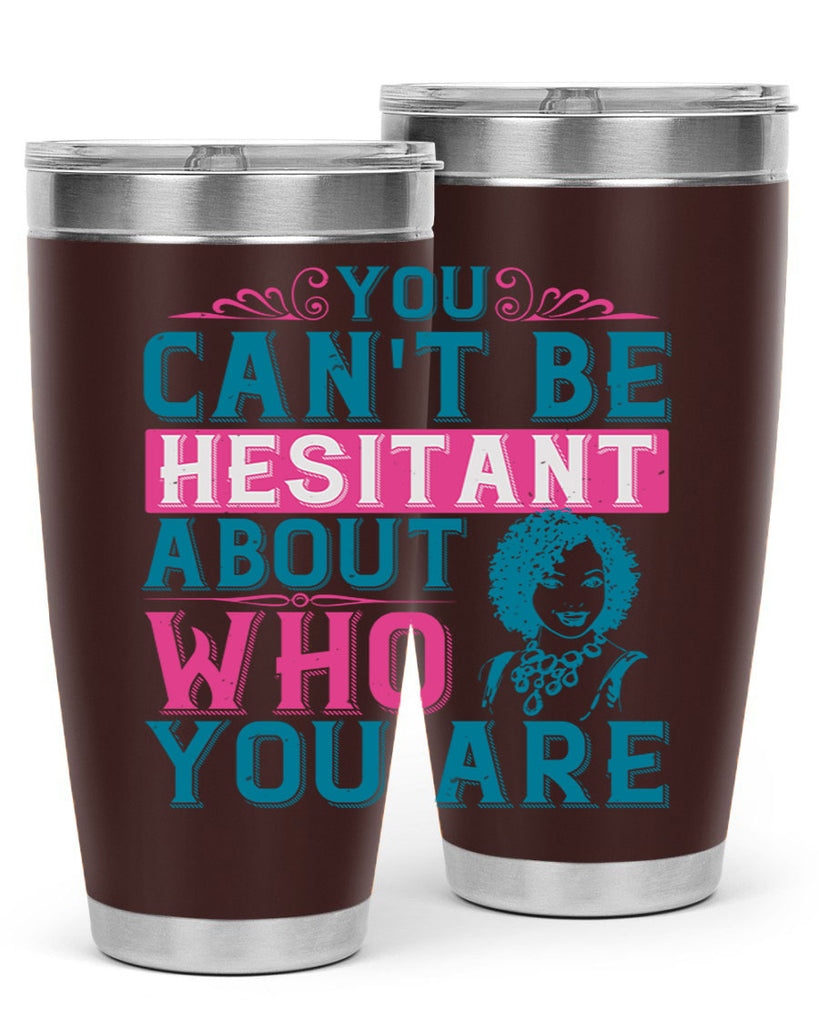 You cant be hesitant about who you are Style 48#- afro- Tumbler